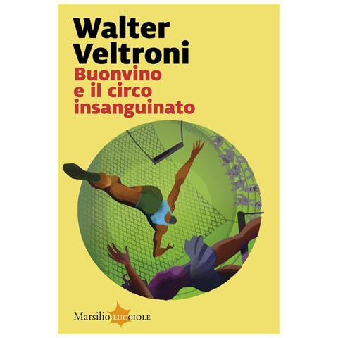 Walter Veltroni - Buonvino e il circo insanguinato - Foto 1