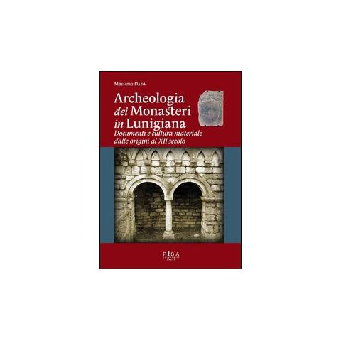 Massimo Dadà - Archeologia dei monasteri in Lunigiana. Documenti e cultura materiale degli enti monastici della diocesi di Luni dalle origini al XII secolo - Foto 1