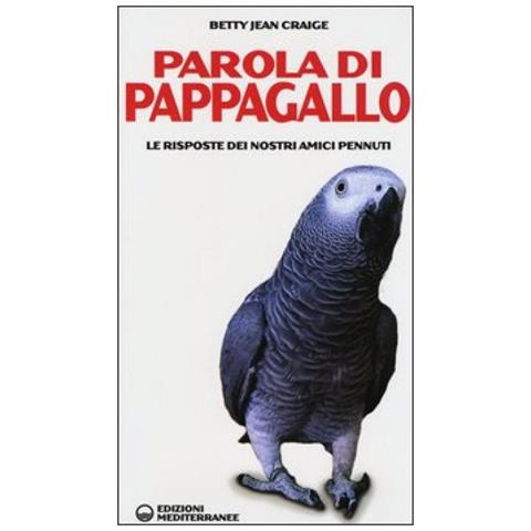 Betty Jean Craige - Parola di pappagallo. Le risposte dei nostri amici pennuti - Foto 4