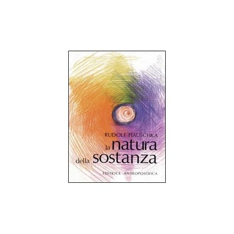 Rudolf Hauschka - La natura della sostanza. Per la comprensione della fisica, della chimica e degli effetti terapeutici delle sostanze - Foto 1