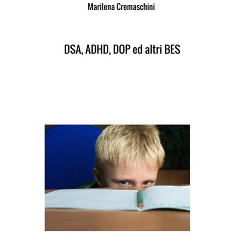 Cremaschini Marilena - DSA, ADHD, DOP Ed Altri BES. Disturbi Tipici Dell'infanzia E Dell'adolescenza - Foto 1