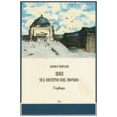 Adolf Hitler - Idee Sul Destino Del Mondo. L'epilogo - Foto 1