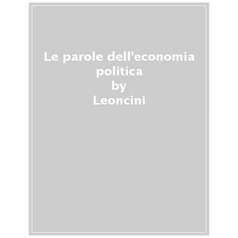 Riccardo Leoncini - Le Parole Dell'economia Politica - Foto 1