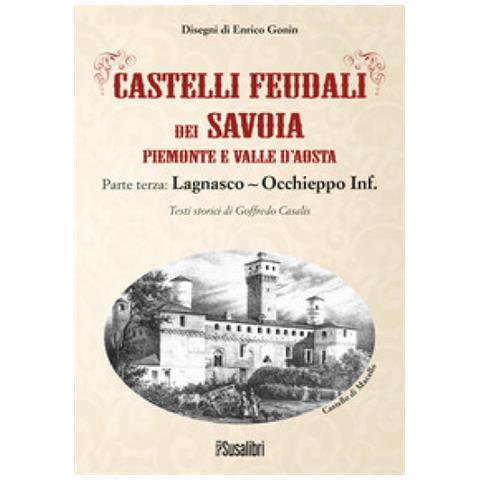 Goffredo Casalis - Castelli Feudali Dei Savoia Piemonte E Valle D'aosta. Parte Terza: Lagnasco-occhieppo Inferiore - Foto 1
