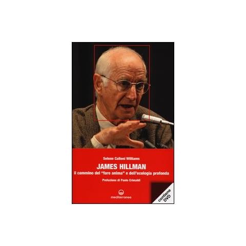 Selene Calloni Williams - James Hillman. Il cammino del «fare anima» e dell'ecologia profonda. Con DVD - Foto 2