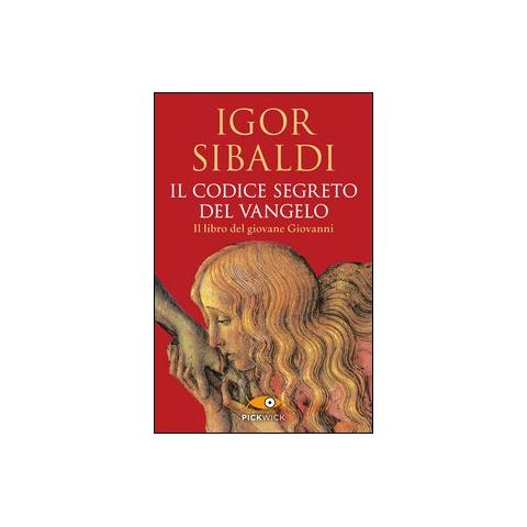 Igor Sibaldi - Il codice segreto del Vangelo. Il libro del giovane Giovanni - Foto 1