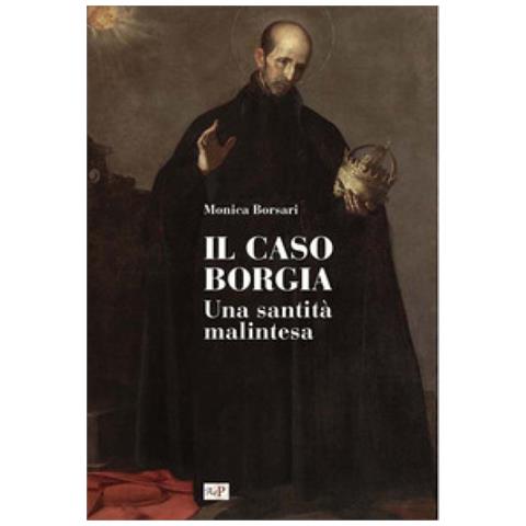 Il Caso Borgia. Una Santità Malintesa - Foto 1