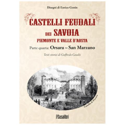 Goffredo Casalis - Castelli Feudali Dei Savoia Piemonte E Valle D'aosta. Parte Quarta: Orsara-san Marzano - Foto 1