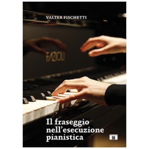 Valter Fischetti - Il Fraseggio Nell'esecuzione Pianistica - Foto 1
