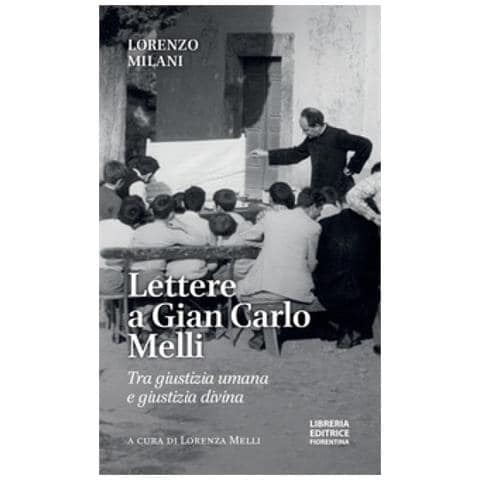 Lorenzo Milani - Lettere A Gian Carlo Melli. Tra Giustizia Umana E Giustizia Divina - Foto 1