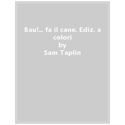 Sam Taplin - Bau!... Fa Il Cane. Ediz. A Colori - Foto 1