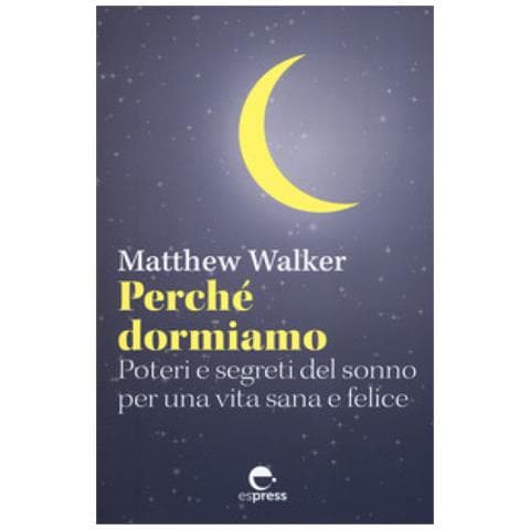 Matthew Walker - Perché Dormiamo. Poteri E Segreti Del Sonno Per Una Vita Sana E Felice - Foto 1