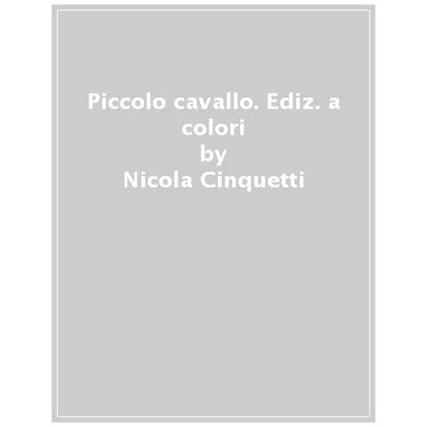 Nicola Cinquetti - Piccolo Cavallo. Ediz. A Colori - Foto 1