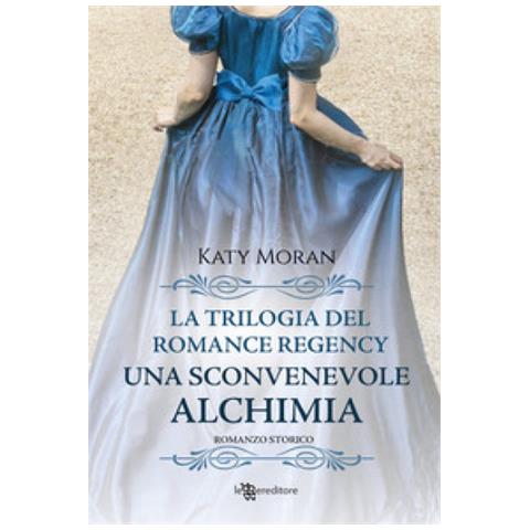 Katy Moran - Una Sconvenevole Alchimia. La Trilogia Del Romance Regency. Vol. 3 - Foto 1
