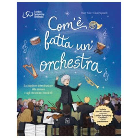 Com'è Fatta Un'orchestra. La Migliore Introduzione Alla Musica E Agli Strumenti Musicali. Ediz. A Colori - Foto 1