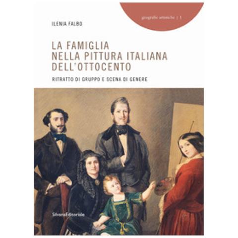 Ileana Falbo - La Famiglia Nella Pittura Italiana Dell'ottocento. Ritratto Di Gruppo E Scena Di Genere. Ediz. Illustrata - Foto 1