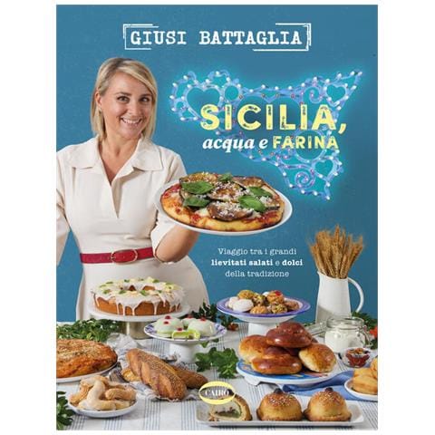 Giusi Battaglia - Sicilia, acqua e farina. Viaggio tra i grandi lievitati salati e dolci della tradizione - Foto 1