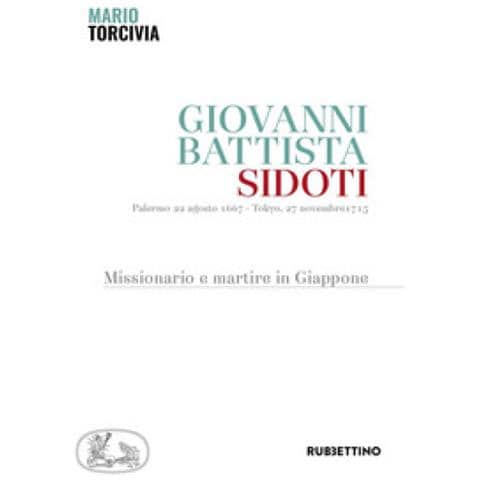 Mario Torcivia - Giovanni Battista Sidoti. Missionario e martire in Giappone - Foto 1