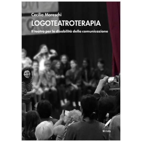 Cecilia Moreschi - Logoteatroterapia. Il Teatro Per Le Disabilità Della Comunicazione - Foto 1