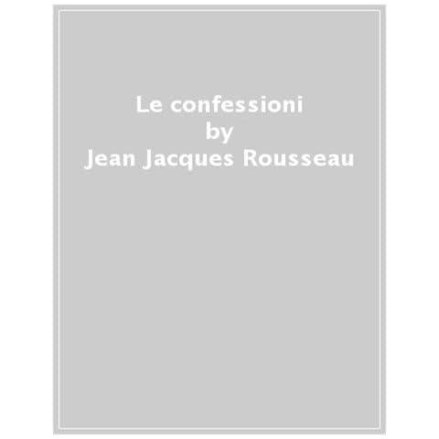 Jean-Jacques Rousseau - Le confessioni - Foto 1