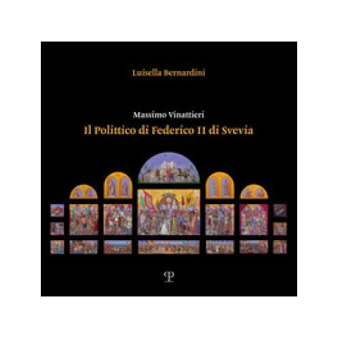 Bernardini Luisella - Massimo Vinattieri. Il Polittico Di Federico Ii Di Svevia - Foto 1