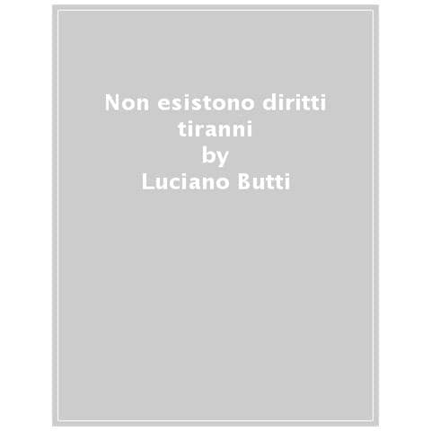 Luciano Butti - Non Esistono Diritti Tiranni. Come Orientarsi Tra Diritti In Conflitto - Foto 1