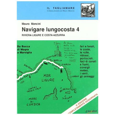 Mauro Mancini - Navigare lungocosta. Vol. 4: La Riviera ligure e la Costa Azzurra: da Bocca di Magra a Marsiglia - Foto 1