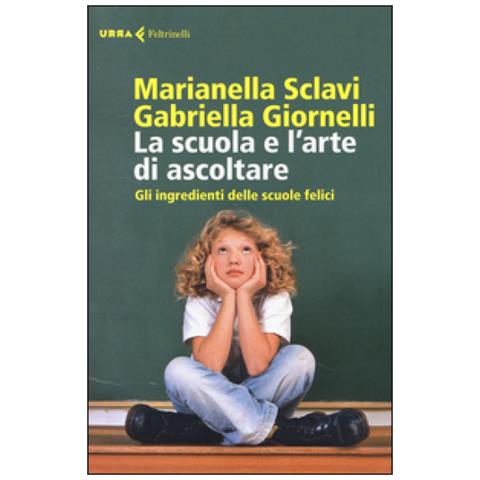 Marianella Sclavi - La scuola e l'arte di ascoltare. Gli ingredienti delle scuole felici - Foto 3