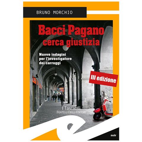 Bruno Morchio - Bacci Pagano cerca giustizia. Nuove indagini per l'investigatore dei carruggi - Foto 1