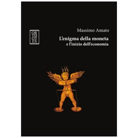 Massimo Amato - L'enigma della moneta e l'inizio dell'economia - Foto 1