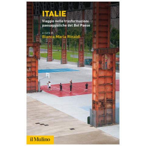 Bianca Maria Rinaldi - Italie. Viaggio nelle trasformazioni paesaggistiche del Bel Paese - Foto 1