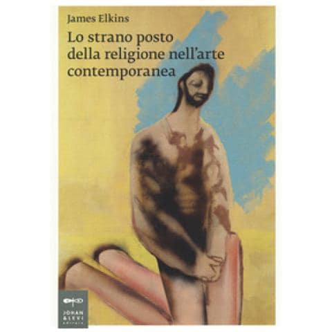 James Elkins - Lo Strano Posto Della Religione Nell'arte Contemporanea - Foto 1