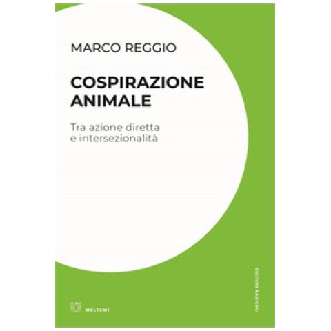 Marco Reggio - Cospirazione Animale. Tra Azione Diretta E Intersezionalità - Foto 1