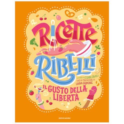 Elena Favilli - Ricette Ribelli. Il Gusto Della Libertà - Foto 1