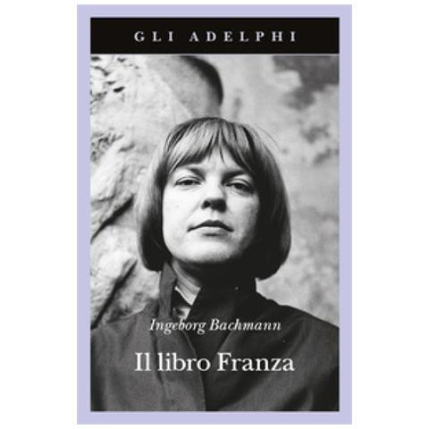Ingeborg Bachmann - Il Libro Franza - Foto 1