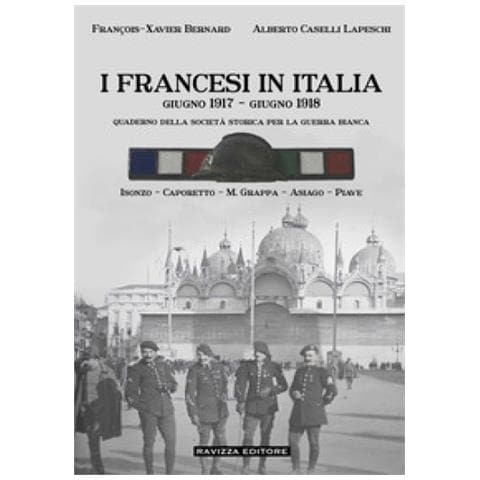 François-Xavier Bernard - I francesi in Italia. Giugno 1917-giugno 1918. Quaderno della società storica per la guerra bianca. Isonzo-Caporetto-M.Grappa-Asiago-Piave - Foto 1