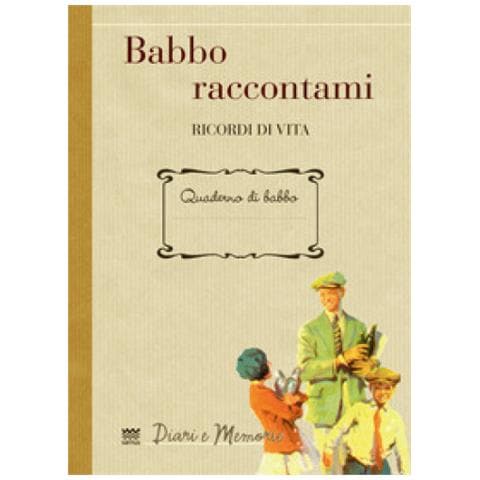 Andrea Gamannossi - Babbo raccontami. Ricordi di vita - Foto 1