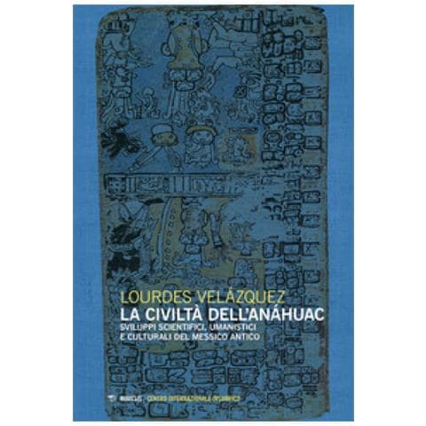 Lourdes Velázquez - La civiltà dell'Anáhuac. Sviluppi scientifici, umanistici e culturali del Messico antico - Foto 1
