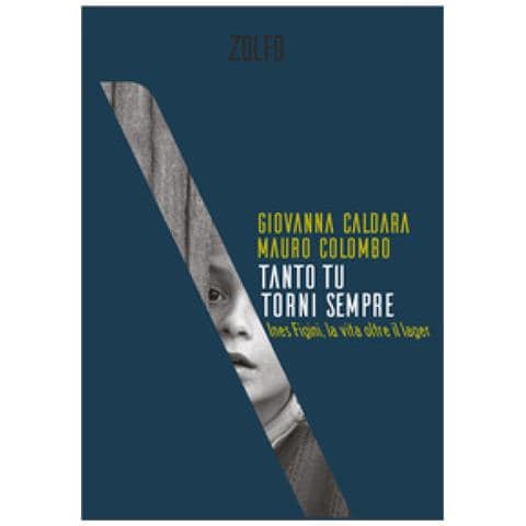Giovanna Caldara - Tanto tu torni sempre. Ines Figini, la vita oltre il lager - Foto 1