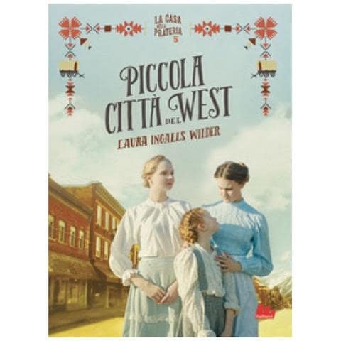 Laura Ingalls Wilder - Piccola città del West. La casa nella prateria. Nuova ediz.. Vol. 5 - Foto 1