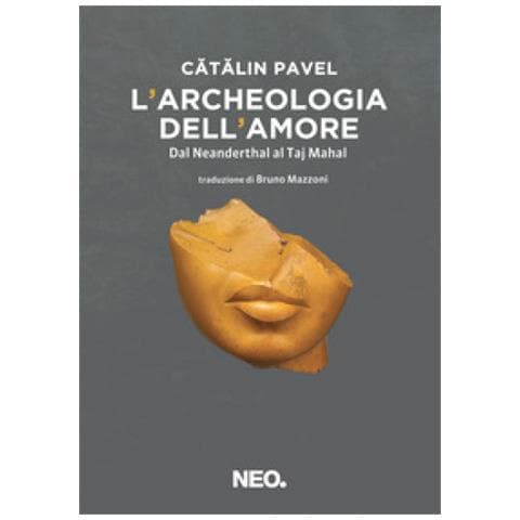 Catalin Pavel - L'archeologia Dell'amore. Dal Neanderthal Al Taj Mahal - Foto 1