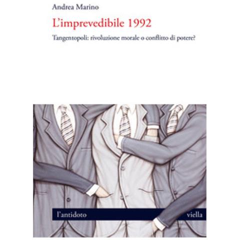 Andrea Marino - L'imprevedibile 1992. Tangentopoli: Rivoluzione Morale O Conflitto Di Potere? - Foto 2