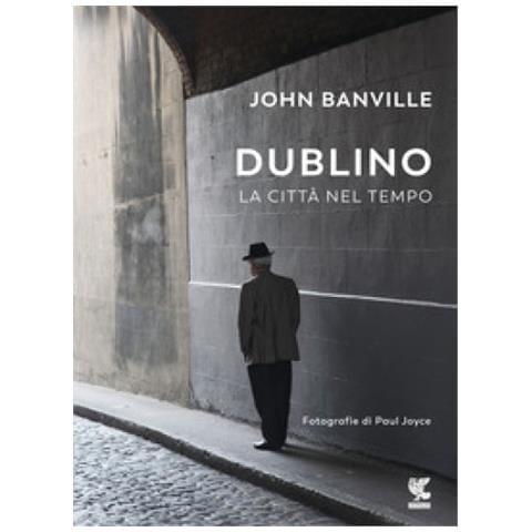 John Banville - Dublino. La Città Nel Tempo - Foto 1