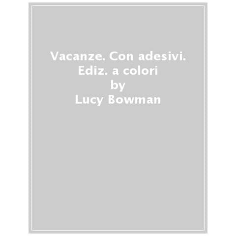 Lucy Bowman - Vacanze. Con Adesivi. Ediz. A Colori - Foto 1