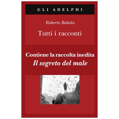 Roberto Bolaño - Tutti i racconti - Foto 1