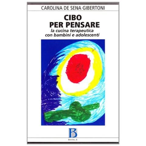 Carolina De Sena Gibertoni - Cibo per pensare. La cucina terapeutica con bambini e adolescenti - Foto 1