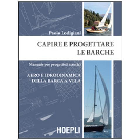 Capire e progettare le barche. Manuale per progettisti nautici. Aero e idrodinamica della barca a vela - Foto 1