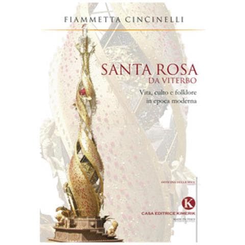 Fiammetta Cincinelli - Santa Rosa Da Viterbo. Vita, Culto E Folklore In Epoca Moderna - Foto 1