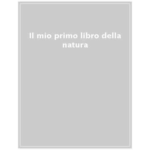 Beatrice Costamagna - Il mio primo libro della natura. Ediz. a colori - Foto 1