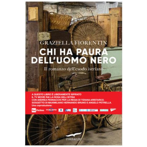 Graziella Fiorentin - Chi Ha Paura Dell'uomo Nero. Il Romanzo Dell'esodo Istriano - Foto 1